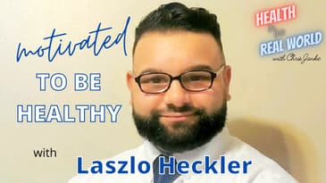 Get Motivated to Be Healthy - Health in the Real World with Chris Janke and Laszlo Heckler