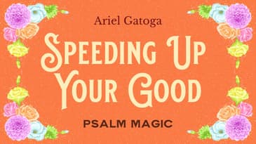 Psalm 136: Magic for Speeding Up Your Good