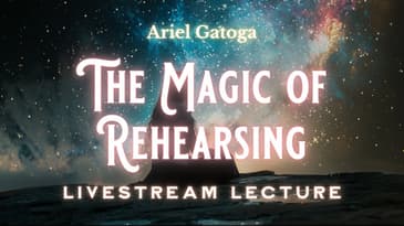 The Magick of Rehearsing  Rehearse what you want into being