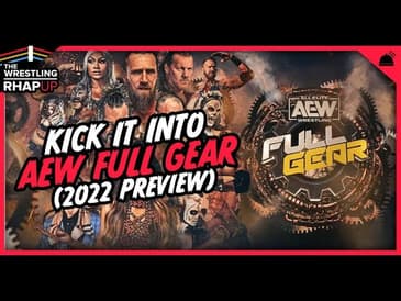 Wrestling RHAPUp | Kick It Into AEW Full Gear (2022 Preview)