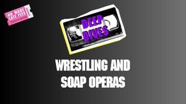 No More Late Fees - Deep Dives - Wrestling and Soap Operas