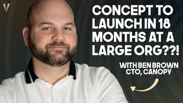Concept to Launch in 18 Months: Building at Startup Speed with Ben Brown, CTO of Canopy