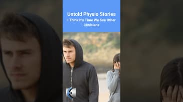 Untold Physio Stories - I Think It's Time We See Other Clinicians