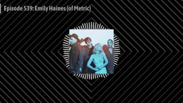 Episode 539: Emily Haines (of Metric)