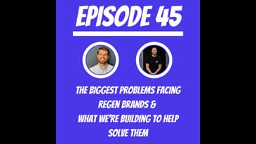 #45 - Kyle Krull & Anthony Corsaro - The Biggest Problems Facing ReGen Brands
