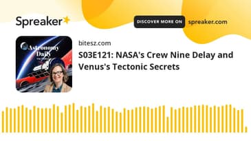 S03E121: NASA's Crew Nine Delay and Venus's Tectonic Secrets