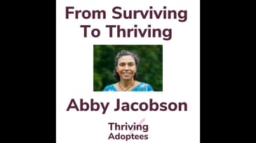 From Surviving To Thriving: With Adoptee Abby Jacobson