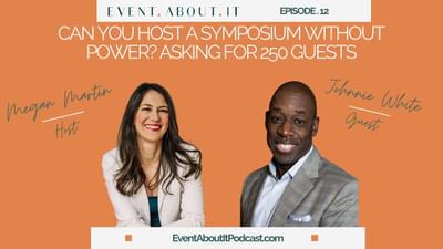 12 Can You Host a Symposium Without Power? Asking for 250 Guests. with Johnnie White