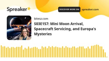 S03E157: Mini Moon Arrival, Spacecraft Servicing, and Europa's Mysteries