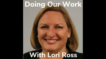 Doing Our Work With Lori Ross