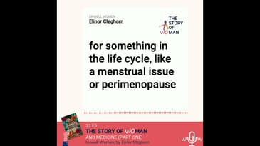 E5: Woman and Medicine part 1: Elinor Cleghorn, Unwell Women