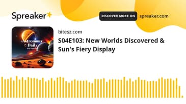 S04E103: New Worlds Discovered & Sun's Fiery Display