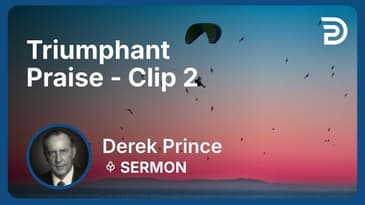 Triumphant Praise | Clip 2 | Derek Prince
