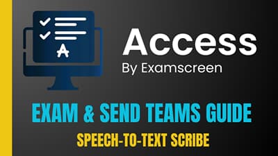ACCESS BY EXAMSCREEN: SPEECH-TO-TEXT SCRIBE