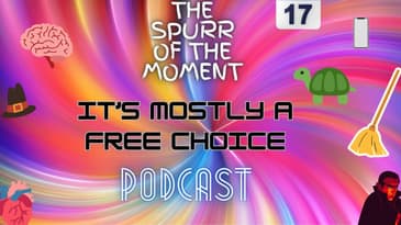 Spurr of The Moment Podcast: it's Mostly A Free Choice