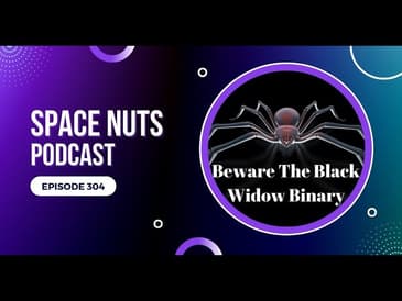 Beware The Black Widow Binary | Space Nuts 304 with Professor Fred Watson & Andrew Dunkley | Podcast