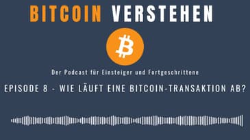 Episode 8 - Wie läuft eine Bitcoin-Transaktion ab?