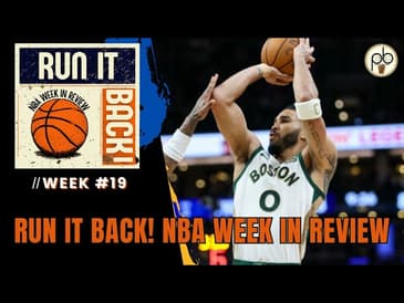 Run it Back! NBA Week in Review - Week #19