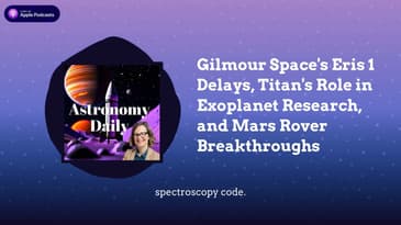 Gilmour Space's Eris 1 Delays, Titan's Role in Exoplanet Research, and Mars Rover Breakthroughs