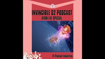 Invincible Atom Eve Special Podcast