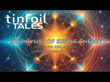 Ep. 113: The Physics of Subtle Energy with Juan Ayala