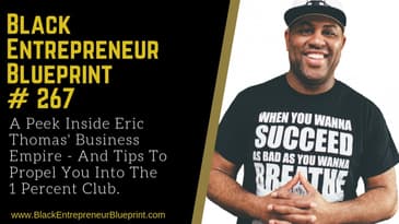 Black Entrepreneur Blueprint video 267   Eric Thomas  - Tips To Propel You Into The 1 Percent Club