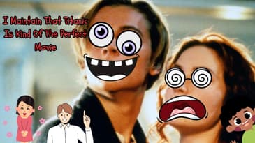 I Maintain That Titanic Is Kind Of The Perfect Movie