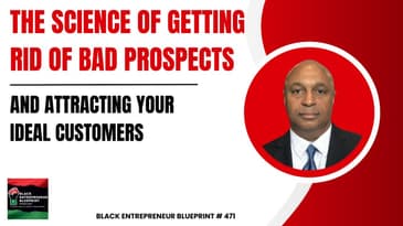 Black Entrepreneur Blueprint 471 - Jay Jones - The Science Of Getting Rid Of Bad Prospects And...