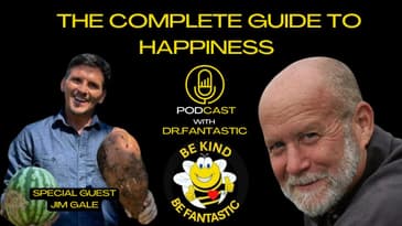 The Complete Guide to Happiness Podcast with Dr. Fantastic: Interview with Jim Gale