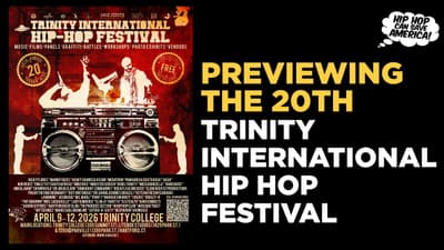 Previewing the 20th Trinity International Hip Hop Festival + Why Hip Hop Conferences Are Impactful