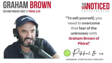 Trailer: To sell yourself, you need to overcome that fear of the unknown with Graham Brown of Pikkal