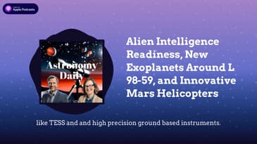 Alien Intelligence Readiness, New Exoplanets Around L 98-59, and Innovative Mars Helicopters