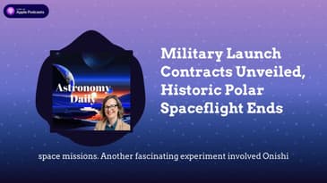Military Launch Contracts Unveiled, Historic Polar Spaceflight Ends