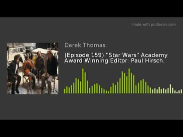 (Episode 159) "Star Wars" Academy Award Winning Editor: Paul Hirsch.