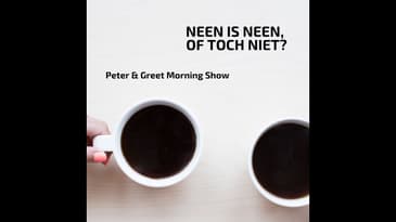 The Peter & Greet Morning Show EP 30 | Neen is neen, of toch niet?