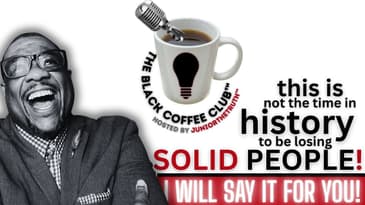 The Culture Needs More Solid People! | The Black Coffee Club #Livestream