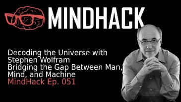 Decoding the Universe with Stephen Wolfram: Bridging the Gap Between Man, Mind and Machine | Ep. 051