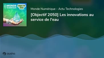[Objectif 2050] Les innovations au service de l'eau