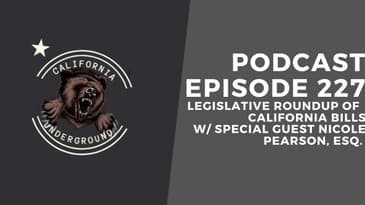 Episode 227 - Legislative Roundup of California Bills (w/ Special Guest Nicole Pearson, Esq.)