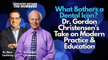 What Bothers a  Dental Icon?  Dr. Gordon Christensen's  Take on Modern Practice & Education