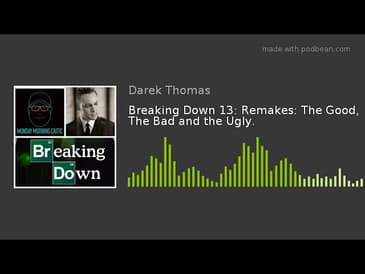 Breaking Down 13: Remakes: The Good, The Bad and the Ugly.