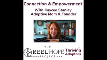 Connection & Empowerment With Kaycee Stanley Adoptive Mom & Founder