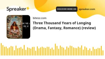 Three Thousand Years of Longing (Drama, Fantasy, Romance) (review)