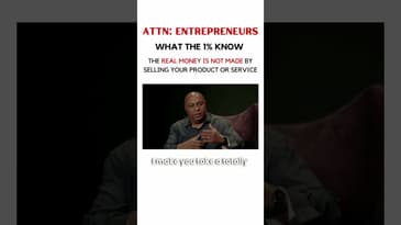 99% Of Entrepreneurs Don’t Know The Real Money Doesn’t Come From Your Product Or Service
