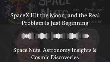 SpaceX Hit the Moon, and the Real Problem Is Just Beginning | Space Nuts: Astronomy Insights &...
