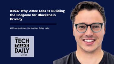 3537: Why Aztec Labs is Building the Endgame for Blockchain Privacy