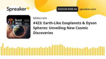 #423: Earth-Like Exoplanets & Dyson Spheres: Unveiling New Cosmic Discoveries
