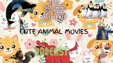 Spurr Of The Moment Podcast: cute animal movies