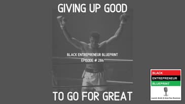 Black Entrepreneur Blueprint: 286 - Jay Jones - Giving Up Good To Go For Great