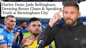 Harlee Dean: Jude Bellingham, Dressing Room Chaos & Speaking Truth at Birmingham City | B2B Podcast